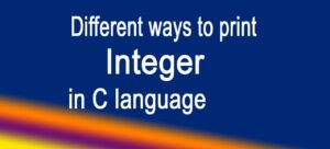 Read more about the article Different ways to print integer in C