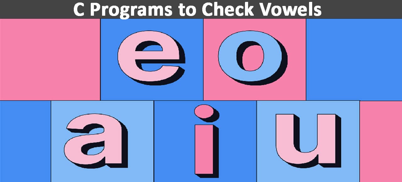 You are currently viewing 4 Different C Programs To Check Vowels In Easiest Way