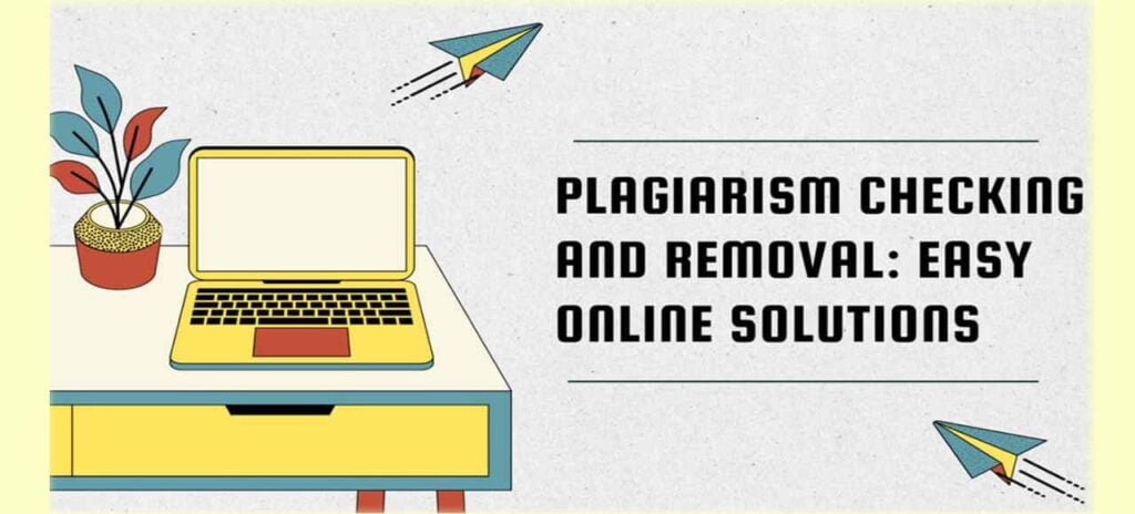 Plagiarism Checking and Removal: Easy Online Solutions